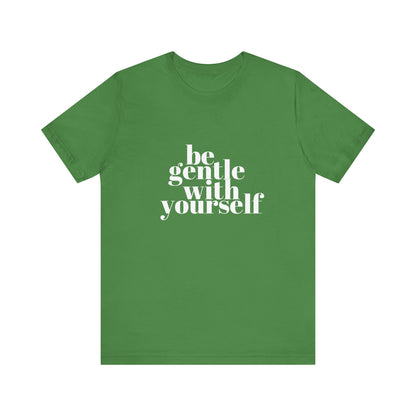 White Be Gentle With Yourself Unisex Jersey Short Sleeve Tee