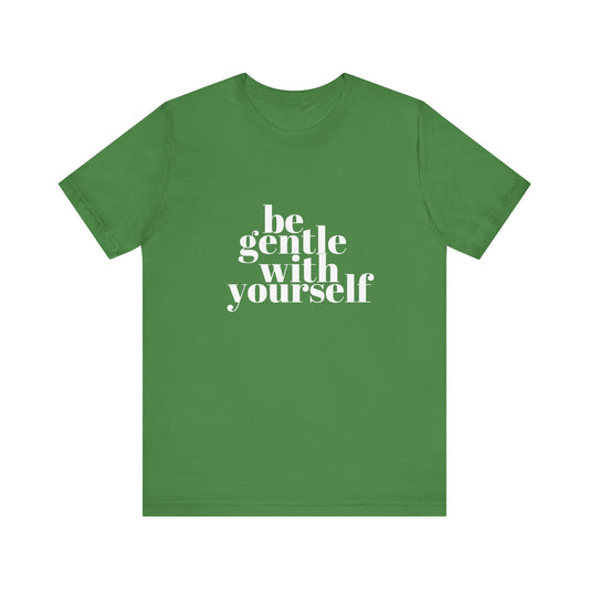 White Be Gentle With Yourself Unisex Jersey Short Sleeve Tee