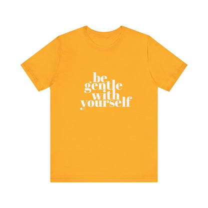 White Be Gentle With Yourself Unisex Jersey Short Sleeve Tee