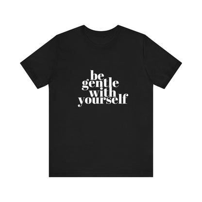 White Be Gentle With Yourself Unisex Jersey Short Sleeve Tee