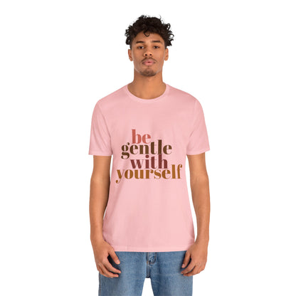 Be Gentle With Yourself Unisex Jersey Short Sleeve Tee