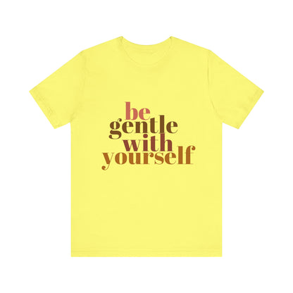 Be Gentle With Yourself Unisex Jersey Short Sleeve Tee