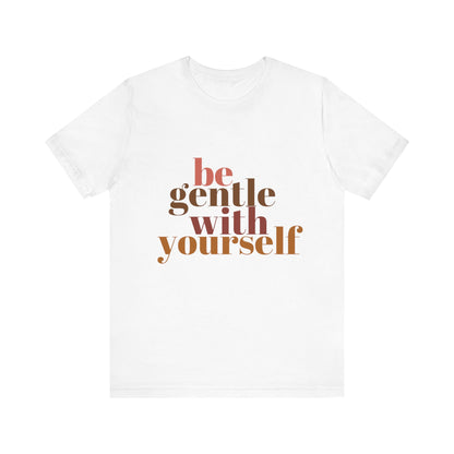 Be Gentle With Yourself Unisex Jersey Short Sleeve Tee