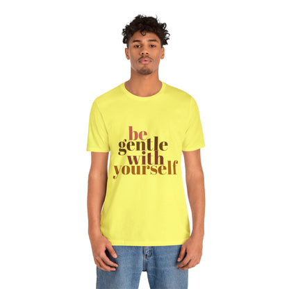 Be Gentle With Yourself Unisex Jersey Short Sleeve Tee