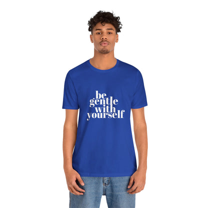 White Be Gentle With Yourself Unisex Jersey Short Sleeve Tee