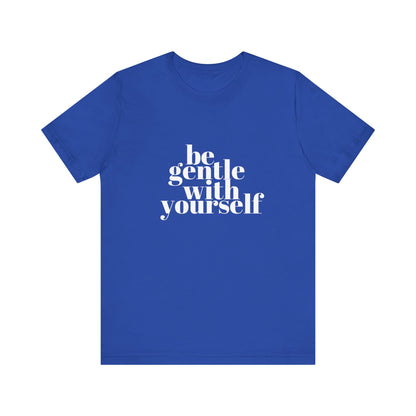 White Be Gentle With Yourself Unisex Jersey Short Sleeve Tee